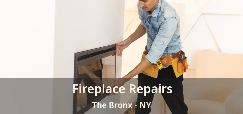Fireplace Repairs The Bronx - NY Fireplace Repairs The Bronx - NY