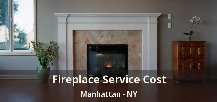 Fireplace Service Cost Manhattan - NY