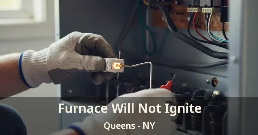 Furnace Will Not Ignite Queens - NY