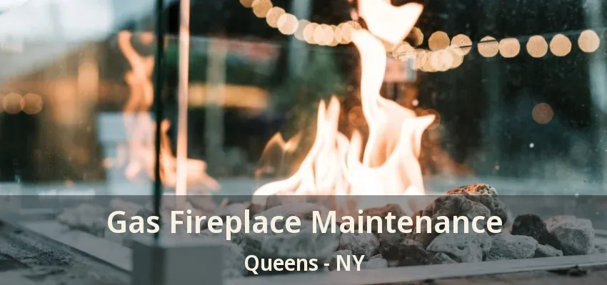 Gas Fireplace Maintenance Queens - NY
