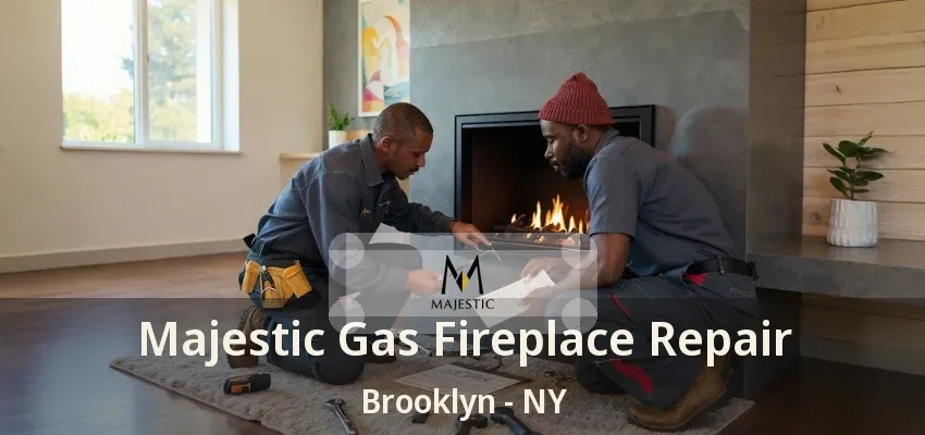 Majestic Gas Fireplace Repair Brooklyn - NY Majestic Gas Fireplace Repair Brooklyn - NY