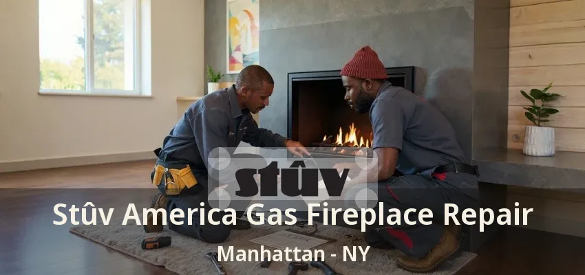 Stûv America Gas Fireplace Repair Manhattan - NY