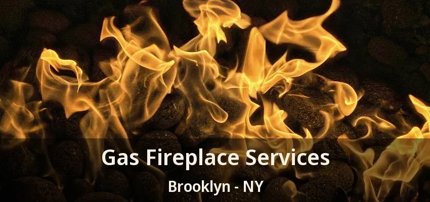 Gas Fireplace Services Brooklyn - NY