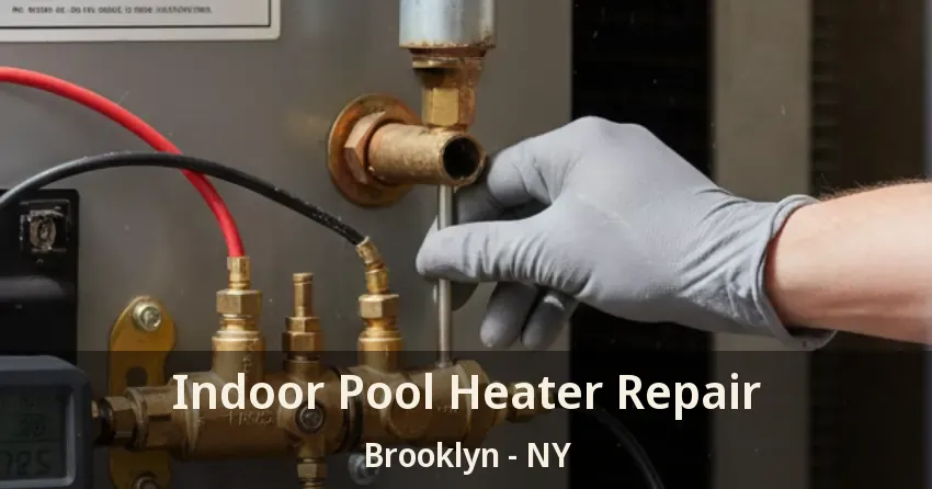 Indoor Pool Heater Repair Brooklyn - NY Indoor Pool Heater Repair Brooklyn - NY