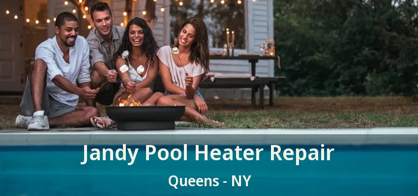 Jandy Pool Heater Repair Queens - NY Jandy Pool Heater Repair Queens - NY