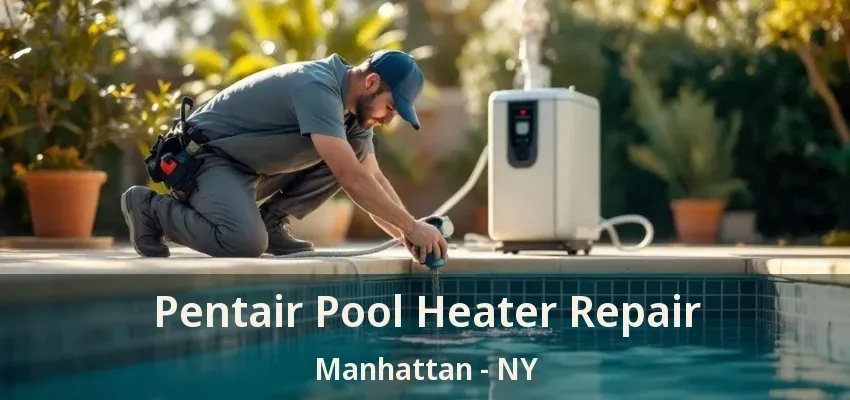 Pentair Pool Heater Repair Manhattan - NY