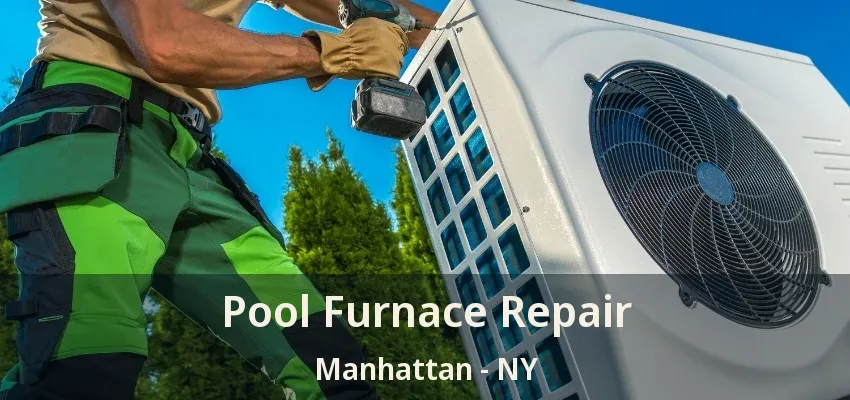 Pool Furnace Repair Manhattan - NY
