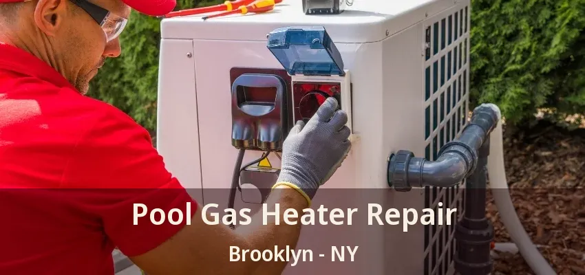 Pool Gas Heater Repair Brooklyn - NY Pool Gas Heater Repair Brooklyn - NY