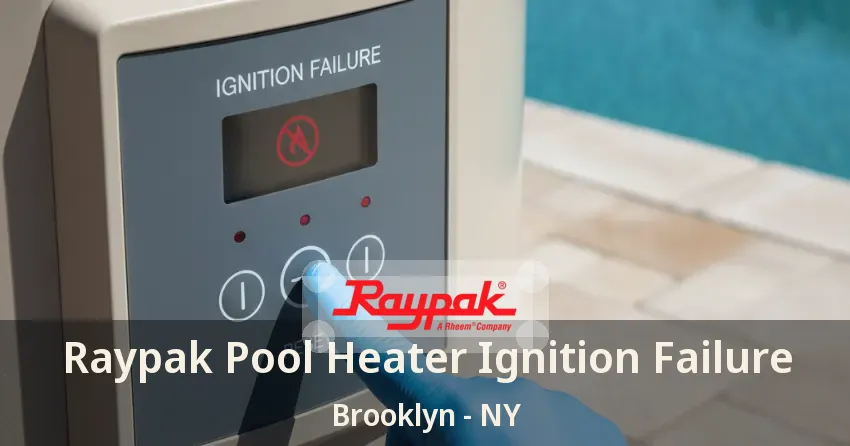 Raypak Pool Heater Ignition Failure Brooklyn - NY