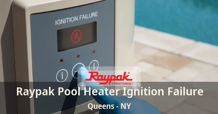 Raypak Pool Heater Ignition Failure Queens - NY