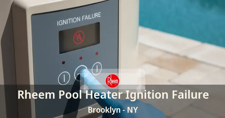 Rheem Pool Heater Ignition Failure Brooklyn - NY