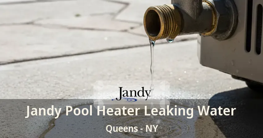 Jandy Pool Heater Leaking Water Queens - NY Jandy Pool Heater Leaking Water Queens - NY