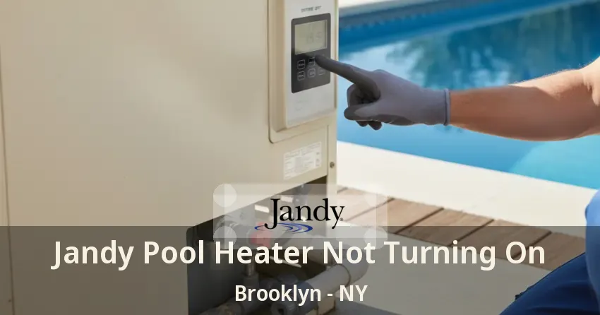 Jandy Pool Heater Not Turning On Brooklyn - NY