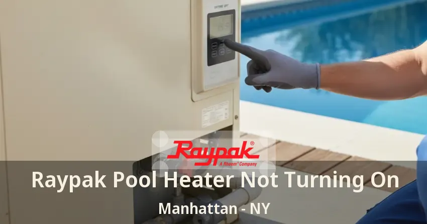 Raypak Pool Heater Not Turning On Manhattan - NY Raypak Pool Heater Not Turning On Manhattan - NY