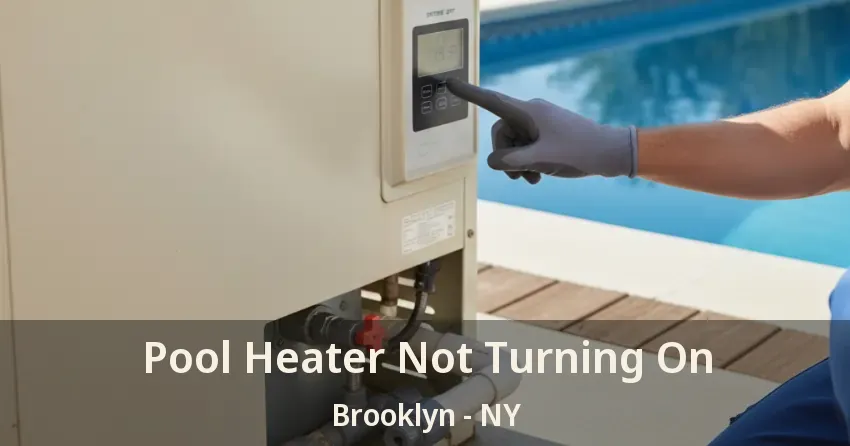 Pool Heater Not Turning On Brooklyn - NY Pool Heater Not Turning On Brooklyn - NY
