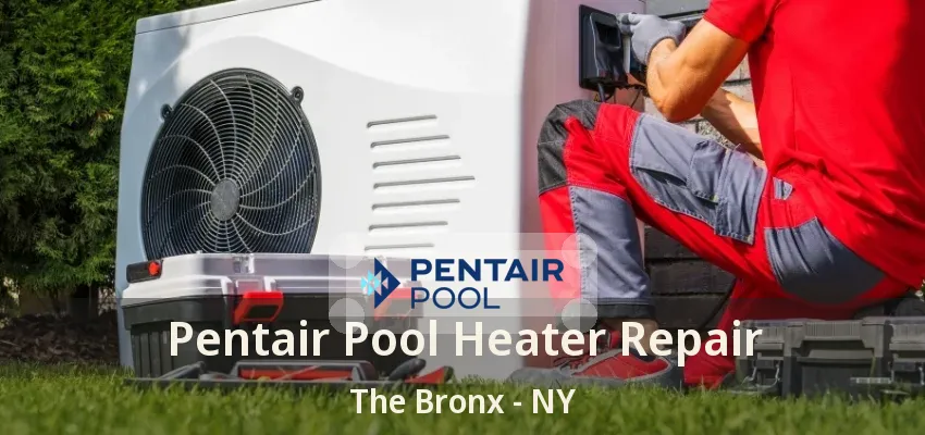 Pentair Pool Heater Repair The Bronx - NY