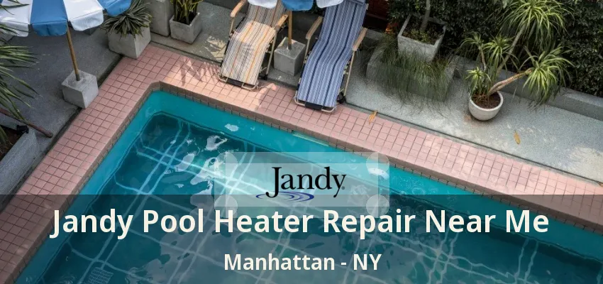 Jandy Pool Heater Repair Near Me Manhattan - NY Jandy Pool Heater Repair Near Me Manhattan - NY