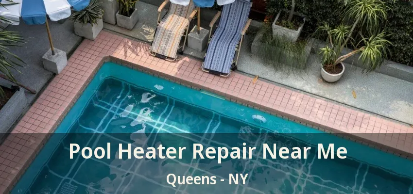 Pool Heater Repair Near Me Queens - NY