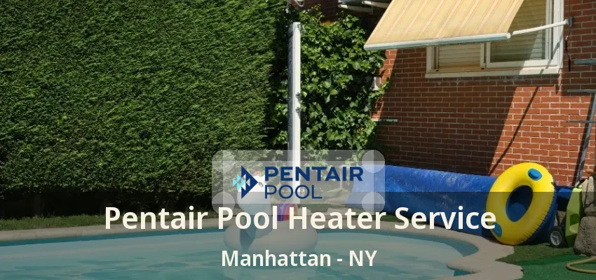 Pentair Pool Heater Service Manhattan - NY Pentair Pool Heater Service Manhattan - NY