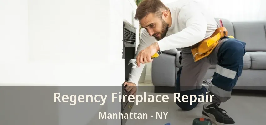 Regency Fireplace Repair Manhattan - NY