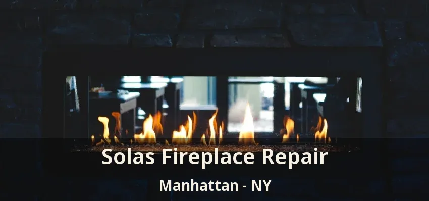 Solas Fireplace Repair Manhattan - NY