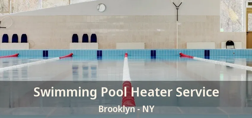 Swimming Pool Heater Service Brooklyn - NY
