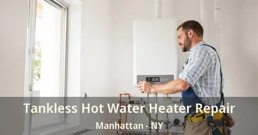Tankless Hot Water Heater Repair Manhattan - NY