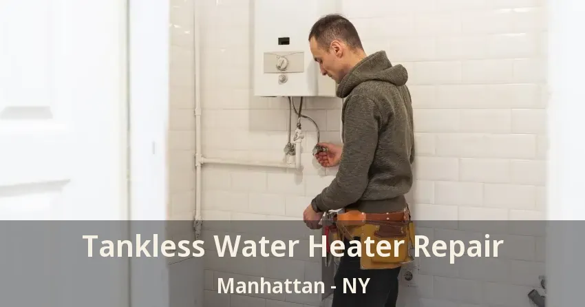 Tankless Water Heater Repair Manhattan - NY