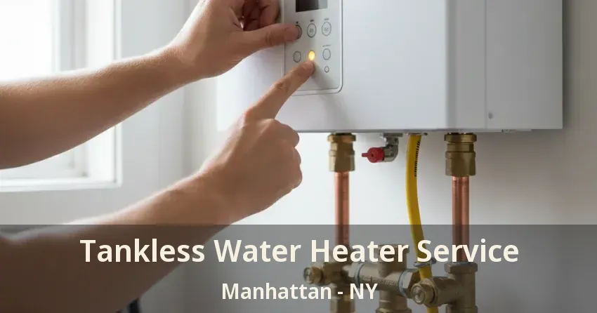 Tankless Water Heater Service Manhattan - NY Tankless Water Heater Service Manhattan - NY