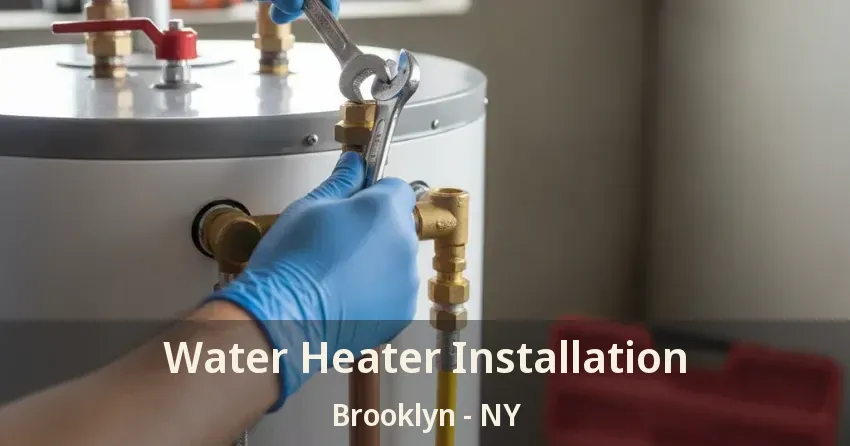 Water Heater Installation Brooklyn - NY Water Heater Installation Brooklyn - NY